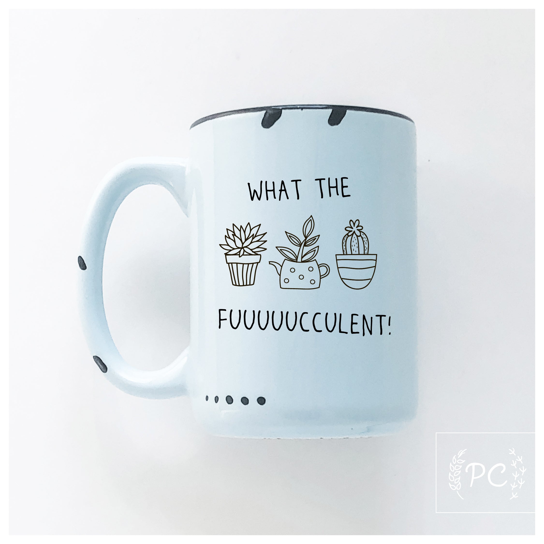 what the fuuuuucculent | ceramic mug | plants | funny