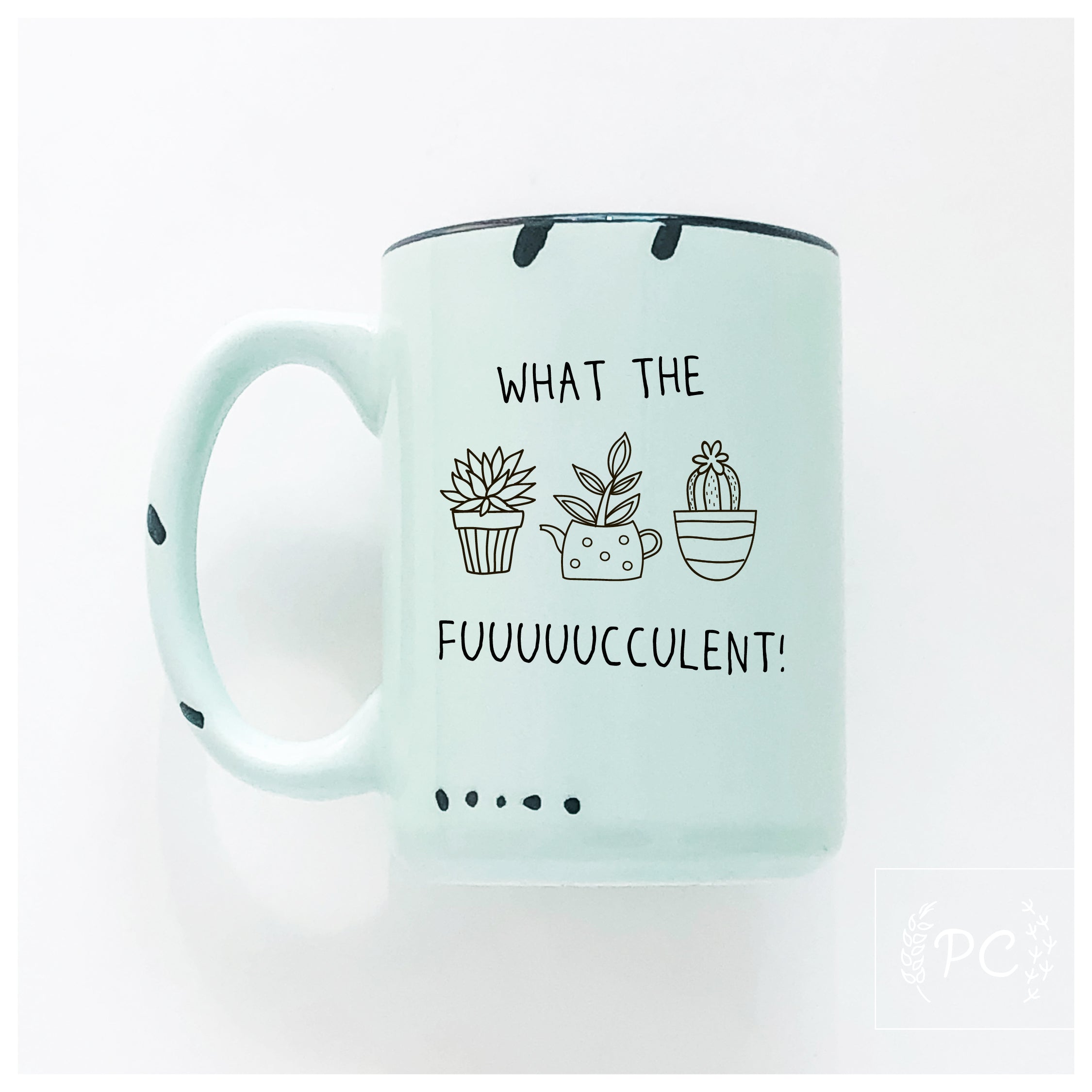 what the fuuuuucculent | ceramic mug | plants | funny