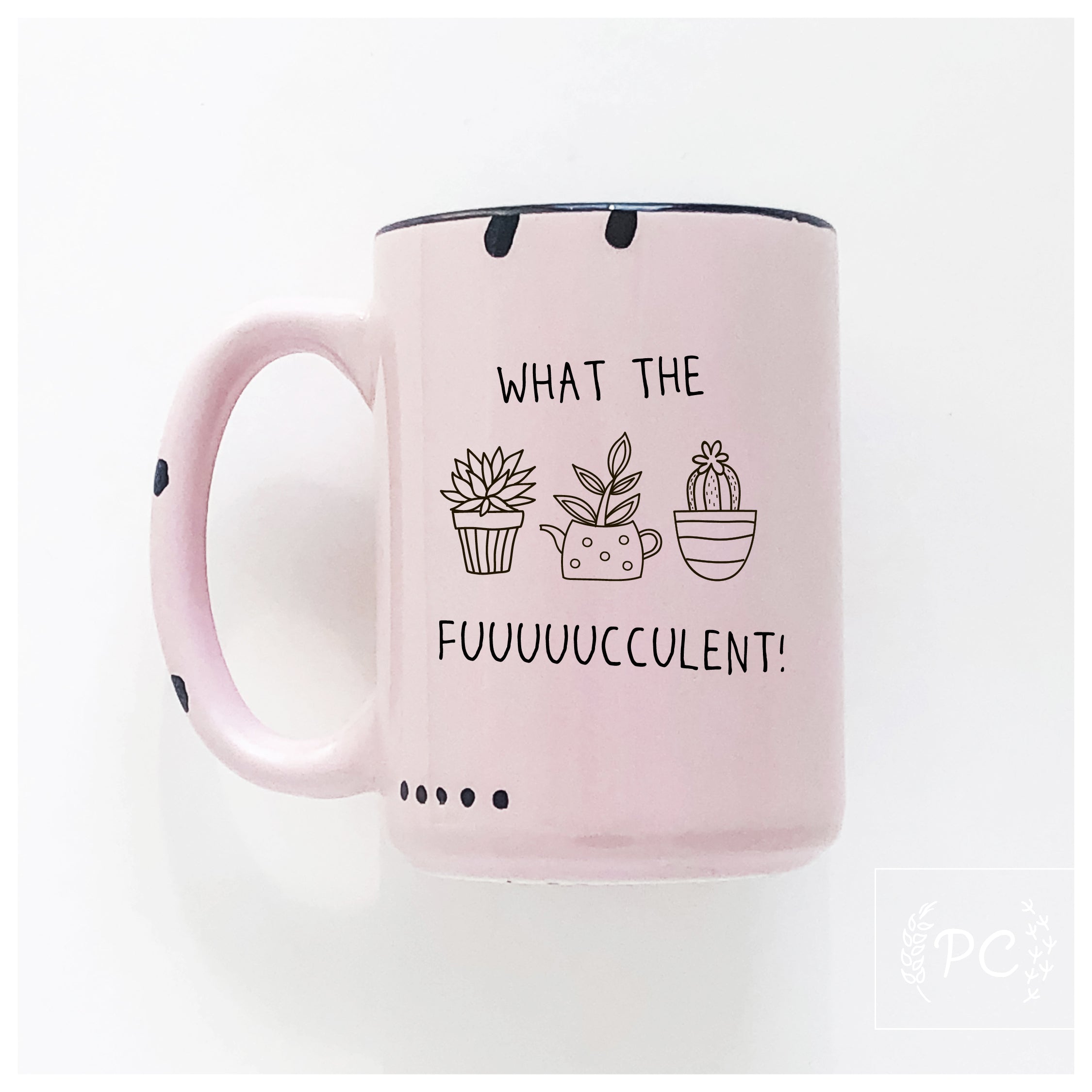 what the fuuuuucculent | ceramic mug | plants | funny